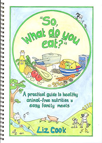 Beispielbild fr So, What Do You Eat?": A Practical Guide to Healthy Animal-free Nutrition and Easy Family Meals zum Verkauf von WorldofBooks