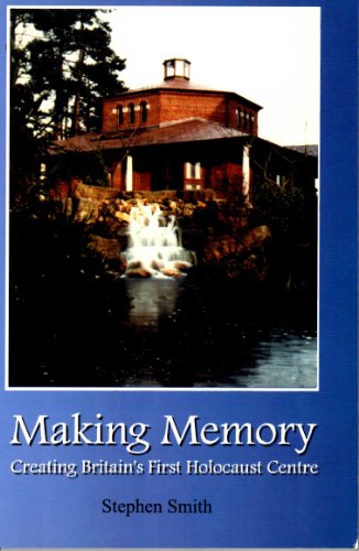 Making Memory: Creating Britain's First Holocaust Centre (9780953628018) by Smith, Stephen
