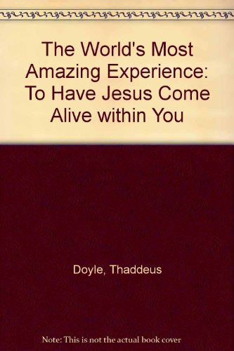 Beispielbild fr The World's Most Amazing Experience: To Have Jesus Come Alive within You zum Verkauf von WorldofBooks