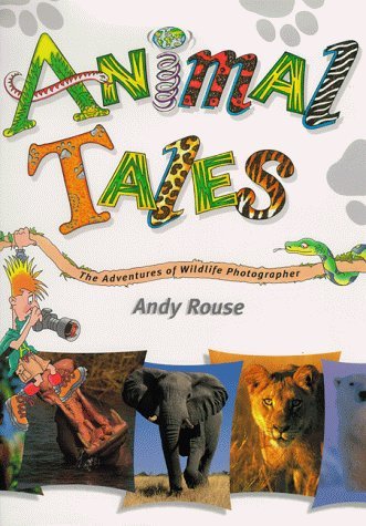 Stock image for Animal Tales: The Adventures of Wildlife Photographer Andy Rouse for sale by AwesomeBooks