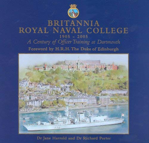 Stock image for Britannia Royal Naval College 1905-2005: A Century of Officer Training at Dartmouth for sale by Tobo Books