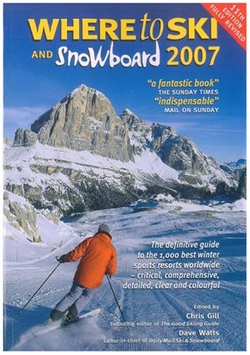 Imagen de archivo de Where to Ski & Snowboard 2007 (The 1000 Best Winter Sports Resorts in the World) (Where to Ski and Snowboard: The 1000 Best Winter Sports Resorts in the World) a la venta por WorldofBooks