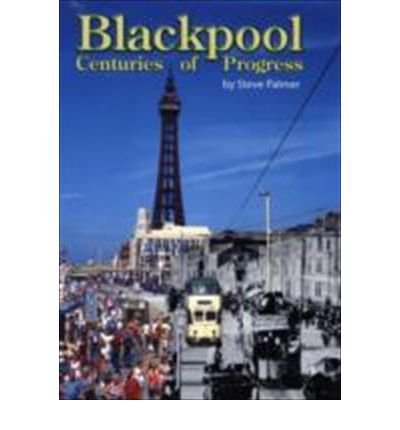 Blackpool Centuries of Progress (9780953638666) by Palmer, Steve