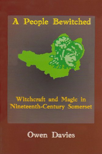 People Bewitched, A: Witchcraft and Magic in Nineteenth-century Somerset (9780953639007) by Owen Davies