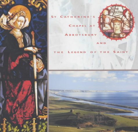 St.Catherine's Chapel at Abbotsbury and the Legend of the Saint (9780953640201) by Caroline Taylor; Lawrence Keen