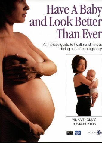 Beispielbild fr Have a Baby and Look Better Than Ever: An Holistic Guide to Health and Fitness During and After Pregnancy zum Verkauf von WorldofBooks