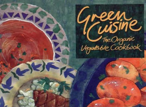 Imagen de archivo de Green Cuisine: The Organic Vegetable Cookbook a la venta por WorldofBooks
