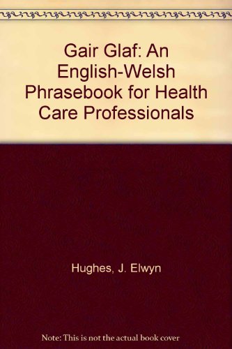 Stock image for Gair Glaf: An English-Welsh Phrasebook for Health Care Professionals for sale by WorldofBooks
