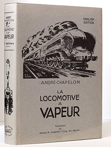 La Locomotive a Vapeur: English Edition - Chapelon, Andre. Trans By George Carpenter.
