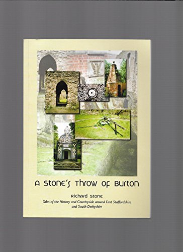 A stone's throw of Burton: Tales of the history and countryside around East Staffordshire and South Derbyshire (9780953652716) by Richard Stone