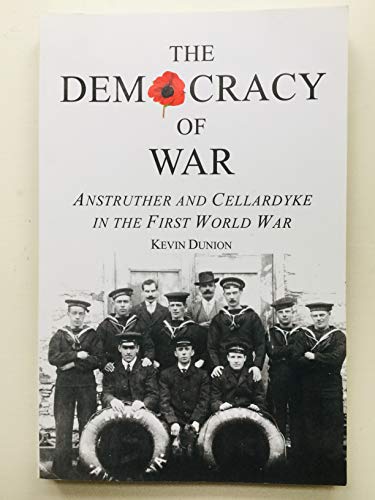 Imagen de archivo de The Democracy of War : Anstruther and Cellardyke in the First World War a la venta por WorldofBooks