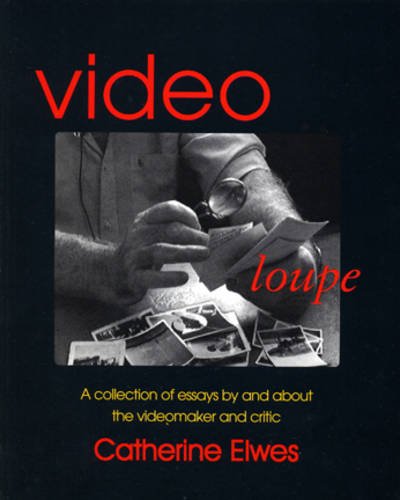 Stock image for Catherine Elwes: Video Loupe a Collection of Essays by and About the Videomaker and Critic for sale by ANARTIST