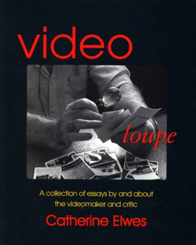 Catherine Elwes: Video Loupe: A Collection of Essays by and About the Videomaker and Critic (9780953654109) by [???]