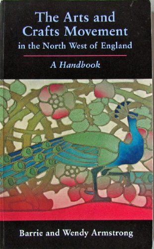 Stock image for THE ARTS AND CRAFTS MOVEMENT IN THE NORTH WEST OF ENGLAND A Handbook for sale by Don Kelly Books