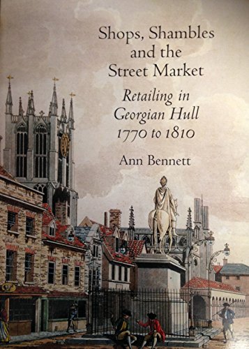 9780953657483: Shops, Shambles and the Street Market: Retailing in Georgian Hull 1770-1810