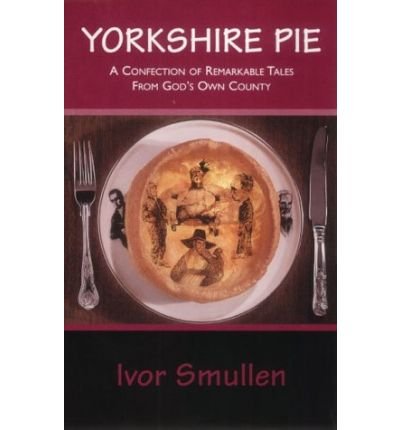 Imagen de archivo de Yorkshire Pie: A Confection of Remarkable Tales from God's Own County a la venta por WorldofBooks