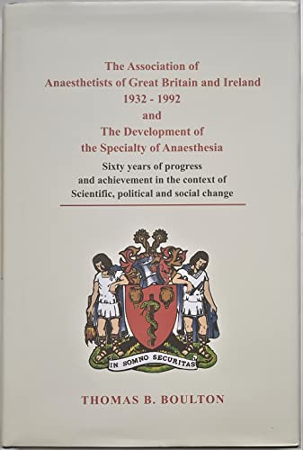 Stock image for THE ASSOCIATION OF ANAESTHETISTS OF GREAT BRITAIN AND IRELAND 1932-1992 AND THE DEVELOPMENT OF THE SPECIALTY OF ANAESTHESIA: SIXTY YEARS OF PROGRESS AND ACHIEVEMENT IN THE CONTEXT OF SCIENTIFIC, POLITICAL AND SOCIAL CHANGE. for sale by Any Amount of Books