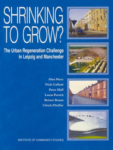Shrinking to Grow?: The Urban Regeneration Challenge in Leipzig and Manchester (9780953680399) by A Mace; N. Gallant; P. Hall; L. Porsch; R. Braun; U. Pfeiffer