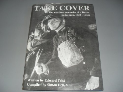 Beispielbild fr Take Cover: The Wartime Memories of a Devon Policeman, 1938-1946 zum Verkauf von WorldofBooks