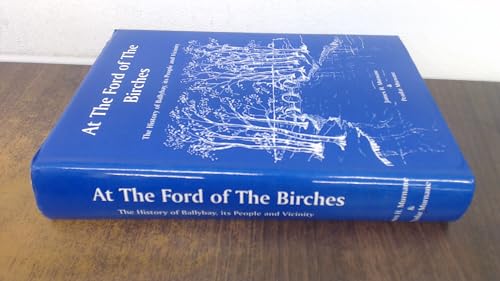 9780953686100: At the Ford of the Birches: A History of the Town of Ballybay, Its People and Vicinity