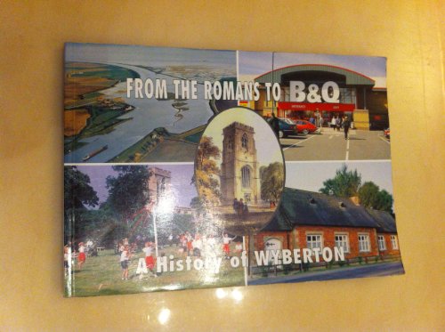 Stock image for From the Romans to B and Q: A History of Wyberton for sale by WorldofBooks