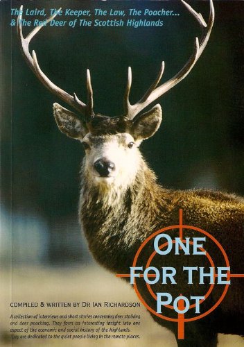 One for the Pot: The Laird, the Law, the Poacher and the Red Deer of the Scottish Highlands (9780953690800) by Ian Richardson