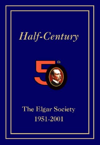 Beispielbild fr Half-century: The Elgar Society, 1951-2001 zum Verkauf von Mark Henderson