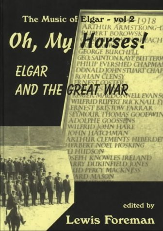 Oh, My Horses!: Elgar and the Great War (9780953708239) by Andrew Neill; Jeremy Dibble; Brian Trowell