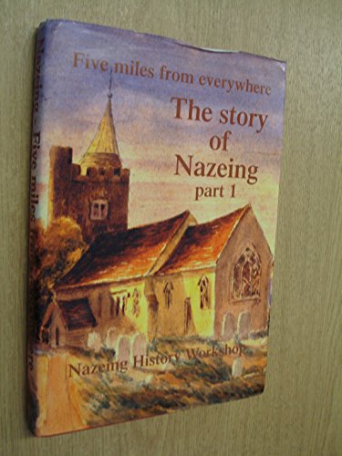 9780953713509: Story of Nazeing: Five Miles from Everywhere Pt. 1 (Nazeing History Workshop Publication)