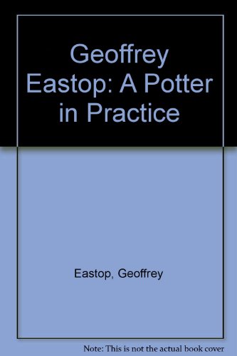 Beispielbild fr GEOFFREY EASTOP A Potter in Practice. zum Verkauf von Don Kelly Books