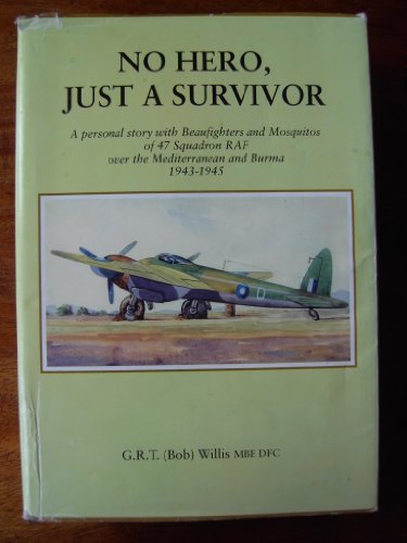Beispielbild fr No Hero, Just a Survivor: A Personal Story with Beaufighters and Mosquitos of 47 Squadron RAF Over the Mediterranean and Burma, 1943-1945 zum Verkauf von AwesomeBooks