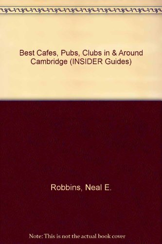 Best Cafes, Pubs, Clubs in & Around Cambridge (INSIDER Guides) (9780953718306) by Neal E. Robbins