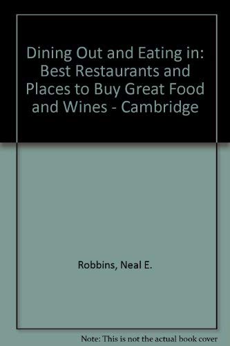 Dining Out and Eating in: Best Restaurants and Places to Buy Great Food and Wines - Cambridge (9780953718351) by Neal E. Robbins