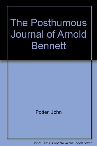 The Posthumous Journal of Arnold Bennett (9780953720224) by John Potter