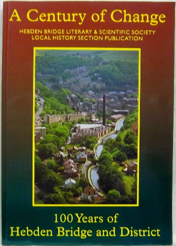 Imagen de archivo de A Century of Change 100 Years of Hebden Bridge and District a la venta por WorldofBooks