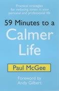 Beispielbild fr 59 Minutes to a Calmer Life: Practical Strategies for Reducing Stress in Your Personal and Professional Life zum Verkauf von WorldofBooks