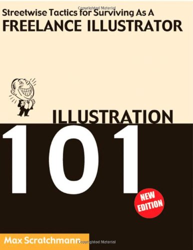 Beispielbild fr Illustration 101 - Streetwise Tactics for Surviving as a Freelance Illustrator zum Verkauf von ThriftBooks-Dallas