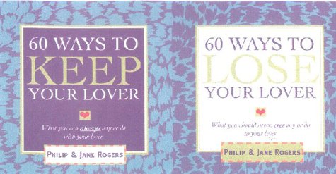 60 Ways to Keep/Lose Your Lover: What You Should Never, Ever Say or Do to Your Lover (9780953740307) by Rogers, Philip; Rogers, Jane