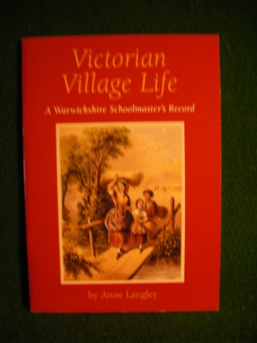 Victorian Village Life: A Warwickshire School Master's Record (9780953746224) by Anne Langley