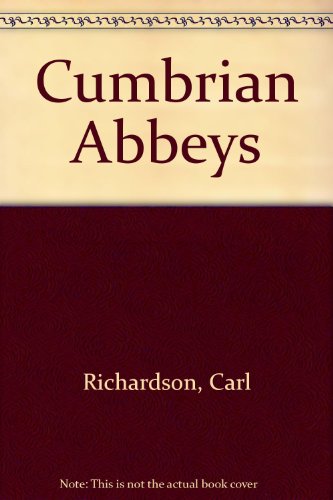 Cumbrian Abbeys (9780953749003) by Carl Richardson