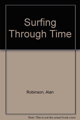 Surfing Through Time Pb (9780953750207) by Alan Robinson