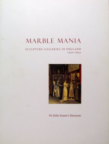 Beispielbild fr Marble Mania: Sculpture Galleries in England 1640-1840 zum Verkauf von WorldofBooks