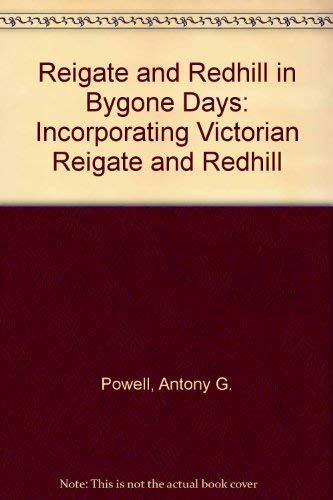 Stock image for Reigate and Redhill in Bygone Days: Incorporating Victorian Reigate and Redhill for sale by WorldofBooks