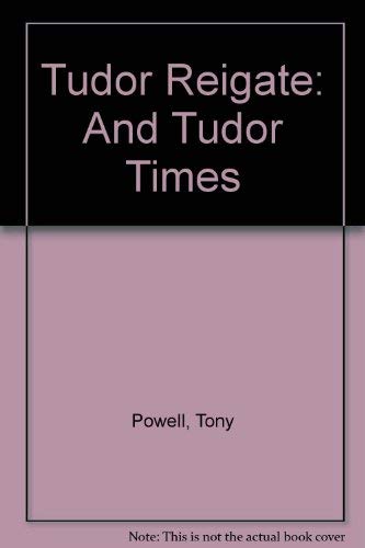 Stock image for Tudor Reigate: And Tudor Times for sale by Goldstone Books