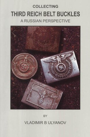 Imagen de archivo de Collecting Third Reich Belt Buckles: A Russian Perspective a la venta por Revaluation Books