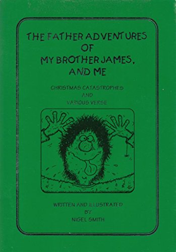 The Father Adventures of My Brother James and Me: Christmas Catastrophe and Various Verse (9780953759224) by Nigel Kenneth Smith