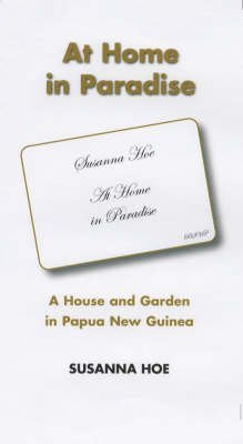 Beispielbild fr At Home in Paradise: A House and Garden in Papua New Guinea zum Verkauf von WorldofBooks