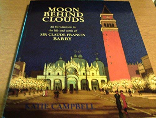 Stock image for Moon Behind Clouds: An Introduction to the Life and Work of Sir Claude Francis Barry for sale by WorldofBooks