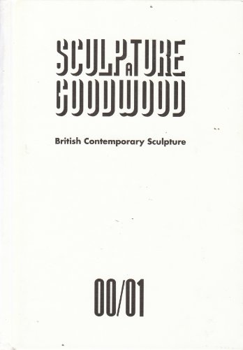 Sculpture at Goodwood: British Contemporary Sculpture 2000/2001 (9780953779406) by Elliot, Ann