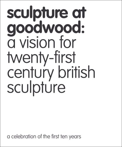 Stock image for Sculpture at Goodwood: A Vision for Twenty-first Century British Sculpture for sale by GF Books, Inc.